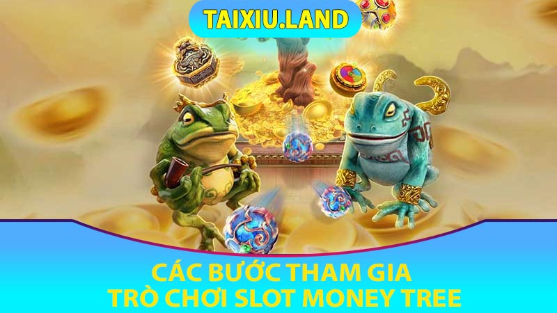 Các bước tham gia trò chơi Slot Money Tree