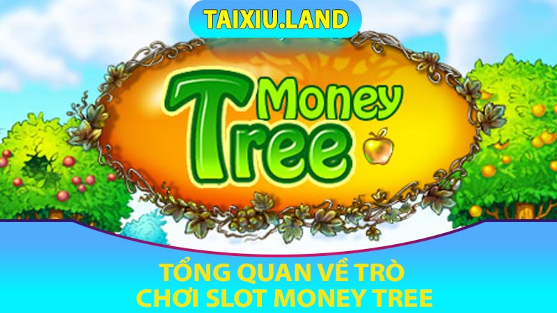 Tổng quan về trò chơi Slot Money Tree